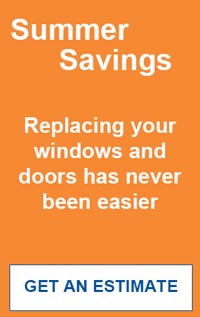 Summer Savings - replacing your windows and doors has never been easier. Get an estimate.
